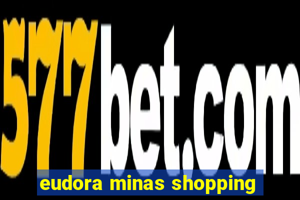 eudora minas shopping